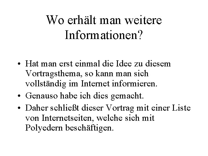 Wo erhält man weitere Informationen? • Hat man erst einmal die Idee zu diesem