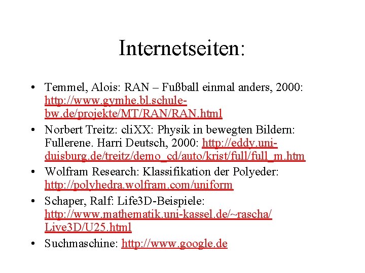 Internetseiten: • Temmel, Alois: RAN – Fußball einmal anders, 2000: http: //www. gymhe. bl.