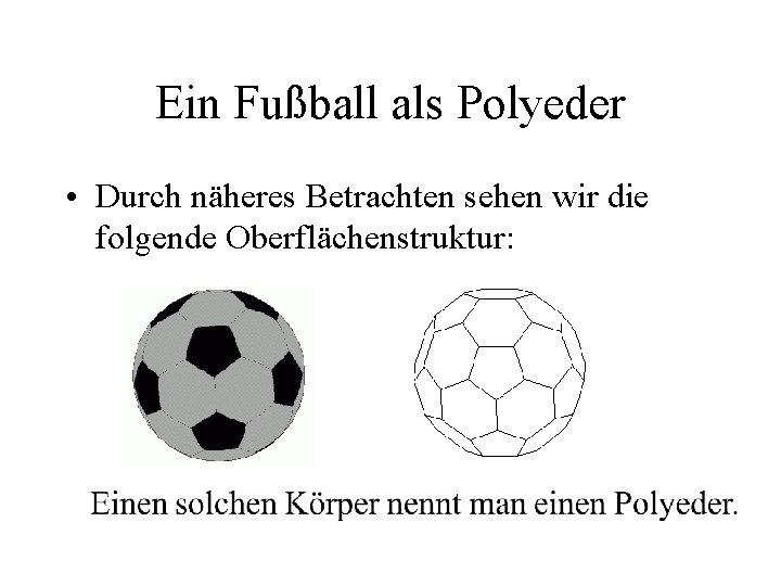 Ein Fußball als Polyeder • Durch näheres Betrachten sehen wir die folgende Oberflächenstruktur: 