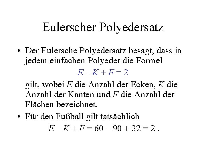 Eulerscher Polyedersatz • Der Eulersche Polyedersatz besagt, dass in jedem einfachen Polyeder die Formel