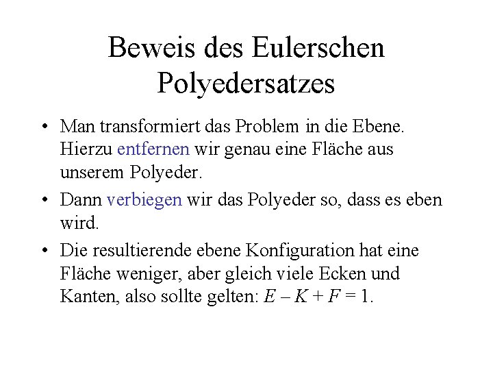 Beweis des Eulerschen Polyedersatzes • Man transformiert das Problem in die Ebene. Hierzu entfernen