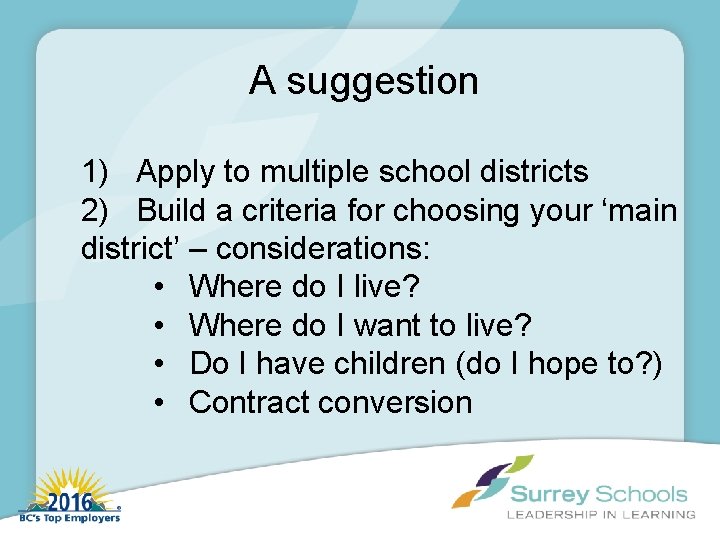 A suggestion 1) Apply to multiple school districts 2) Build a criteria for choosing