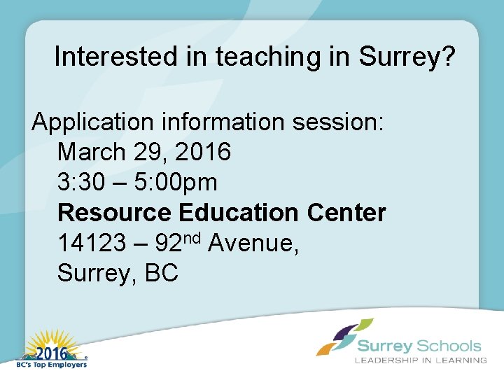 Interested in teaching in Surrey? Application information session: March 29, 2016 3: 30 –
