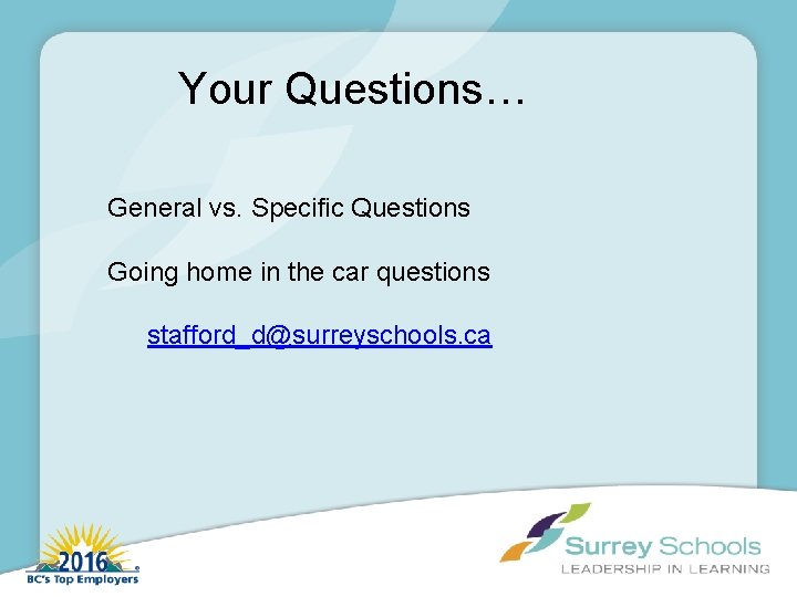 Your Questions… General vs. Specific Questions Going home in the car questions stafford_d@surreyschools. ca