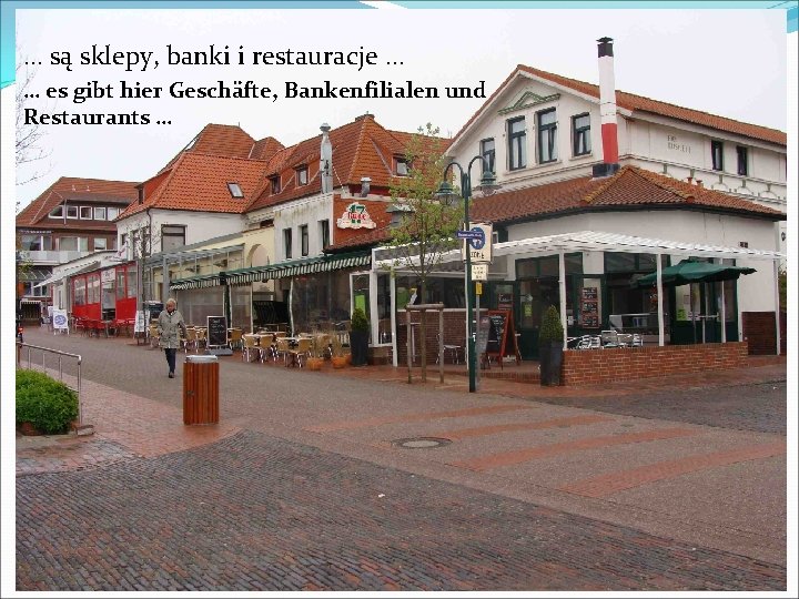 … są sklepy, banki i restauracje … … es gibt hier Geschäfte, Bankenfilialen und