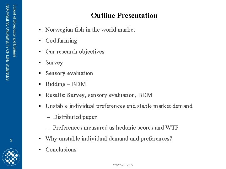 School of Economics and Business NORWEGIAN UNIVERSITY OF LIFE SCIENCES Outline Presentation § Norwegian