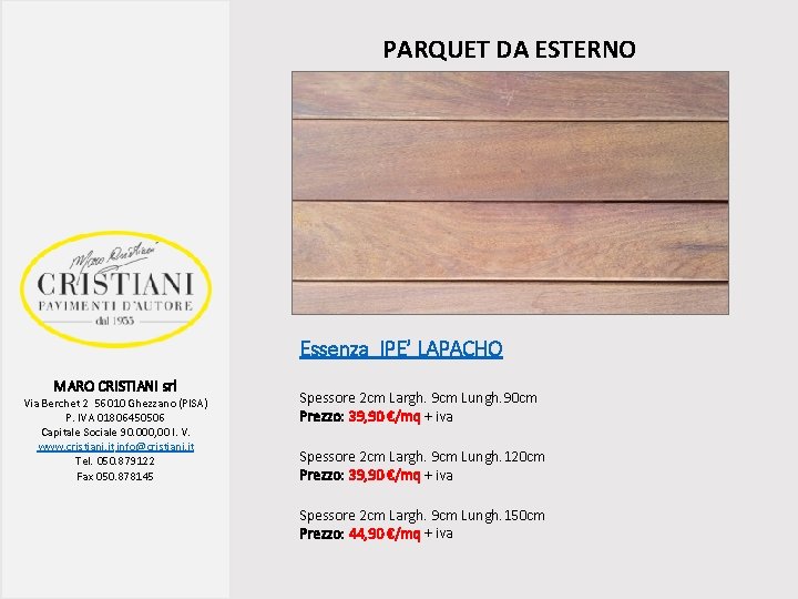 PARQUET DA ESTERNO Essenza IPE’ LAPACHO MARO CRISTIANI srl Via Berchet 2 56010 Ghezzano