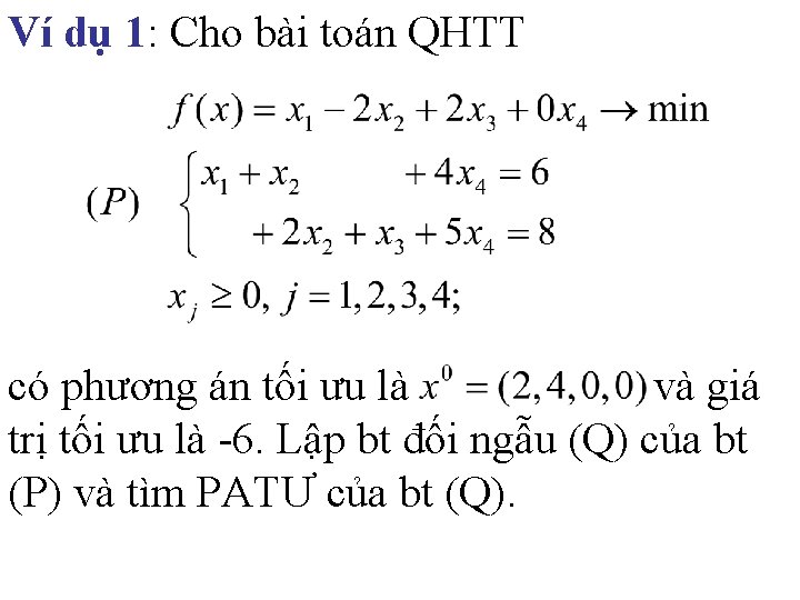 Ví dụ 1: Cho bài toán QHTT có phương án tối ưu là và