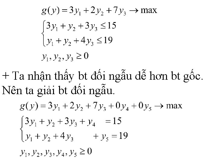 + Ta nhận thấy bt đối ngẫu dễ hơn bt gốc. Nên ta giải