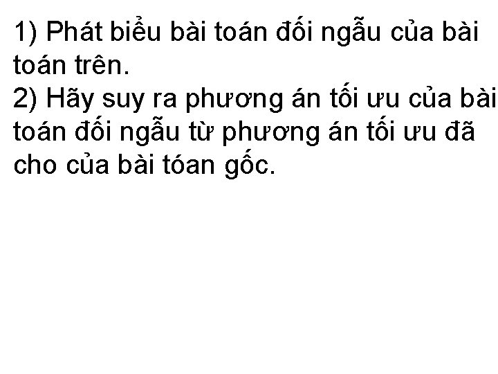 1) Phát biểu bài toán đối ngẫu của bài toán trên. 2) Hãy suy