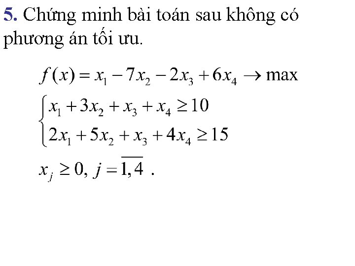 5. Chứng minh bài toán sau không có phương án tối ưu. 