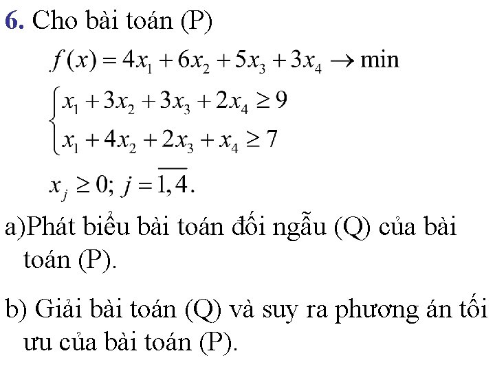 6. Cho bài toán (P) a)Phát biểu bài toán đối ngẫu (Q) của bài