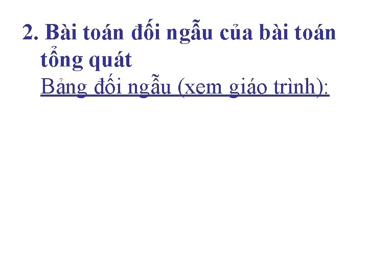 2. Bài toán đối ngẫu của bài toán tổng quát Bảng đối ngẫu (xem