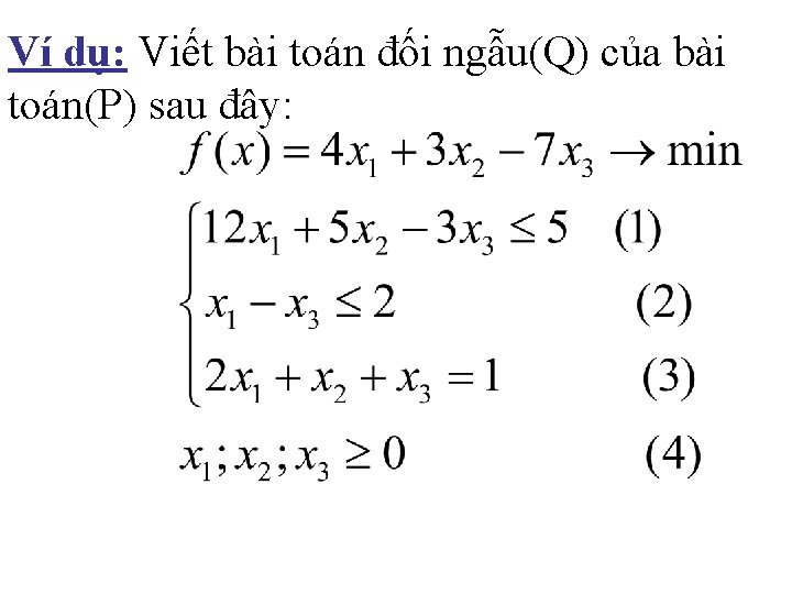 Ví dụ: Viết bài toán đối ngẫu(Q) của bài toán(P) sau đây: 