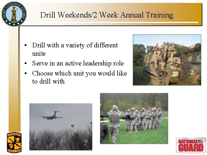 Drill Weekends/2 Week Annual Training • Drill with a variety of different units •