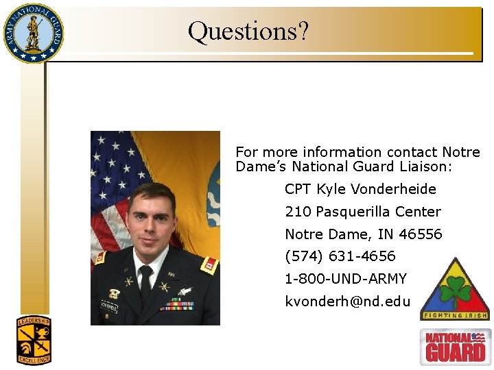 Questions? For more information contact Notre Dame’s National Guard Liaison: CPT Kyle Vonderheide 210