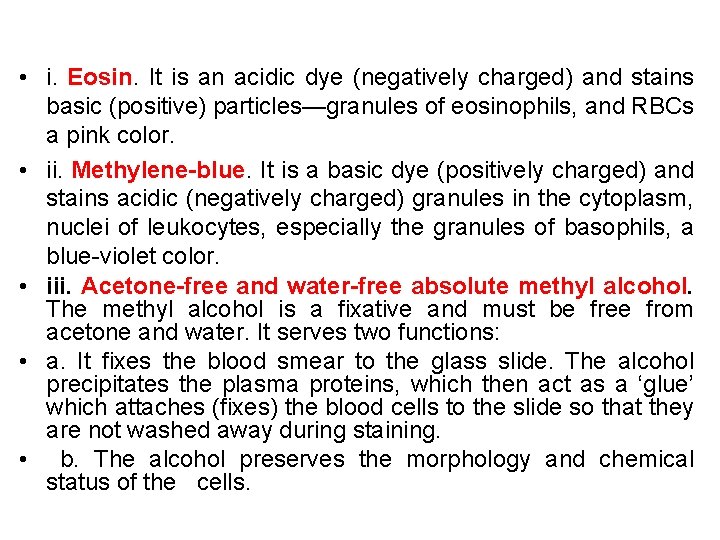  • i. Eosin. It is an acidic dye (negatively charged) and stains basic