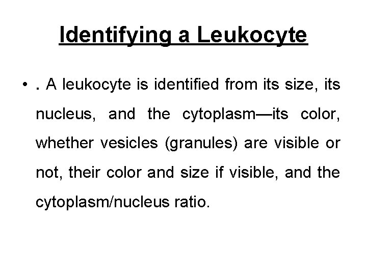 Identifying a Leukocyte • . A leukocyte is identified from its size, its nucleus,