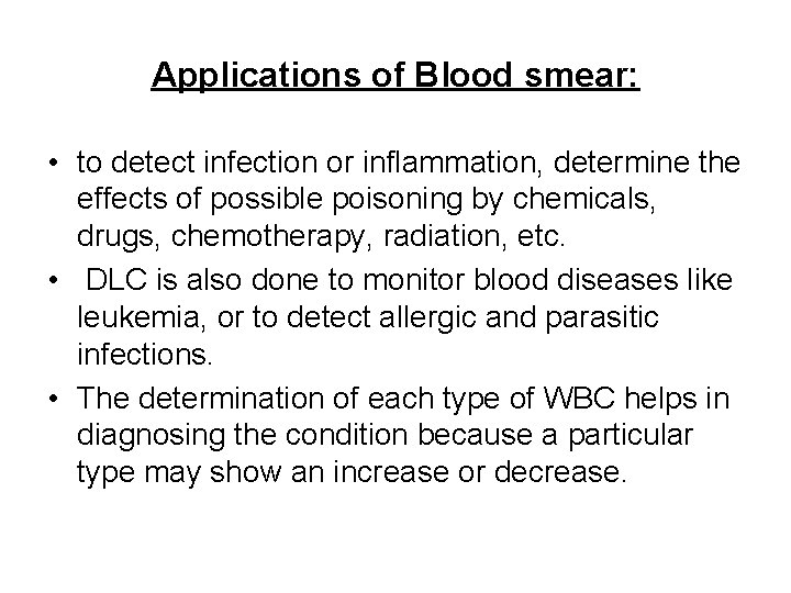 Applications of Blood smear: • to detect infection or inflammation, determine the effects of