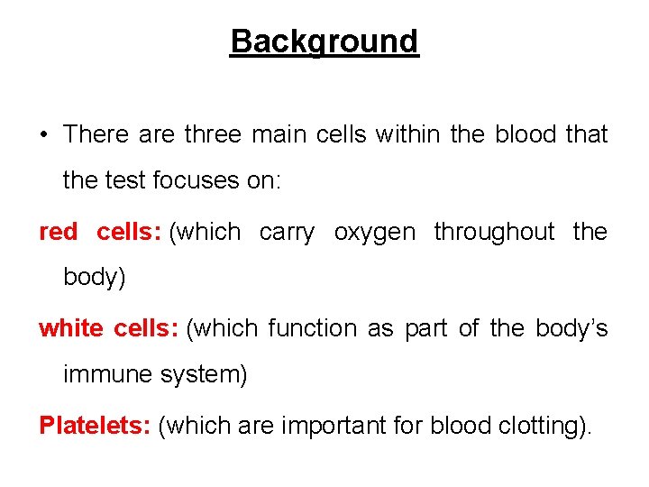 Background • There are three main cells within the blood that the test focuses