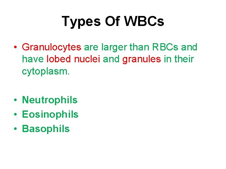 Types Of WBCs • Granulocytes are larger than RBCs and have lobed nuclei and