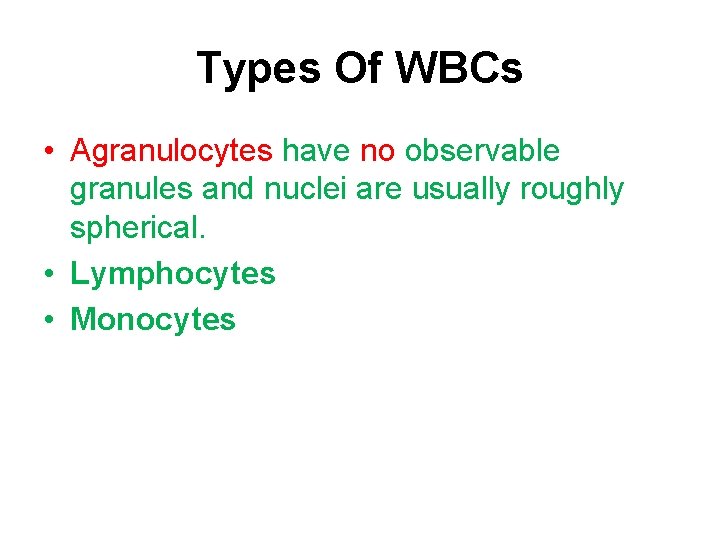 Types Of WBCs • Agranulocytes have no observable granules and nuclei are usually roughly