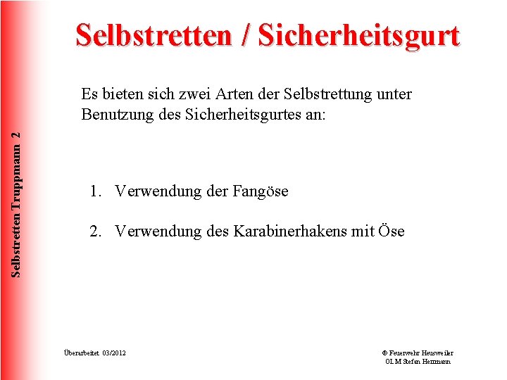 Selbstretten / Sicherheitsgurt Selbstretten Truppmann 2 Es bieten sich zwei Arten der Selbstrettung unter