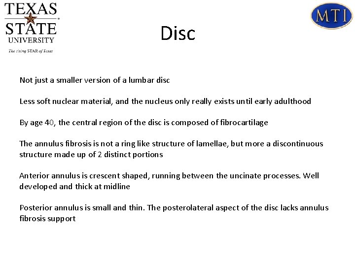 Disc Not just a smaller version of a lumbar disc Less soft nuclear material,