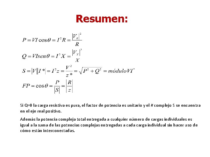 Resumen: Si Q=0 la carga resistiva es pura, el factor de potencia es unitario