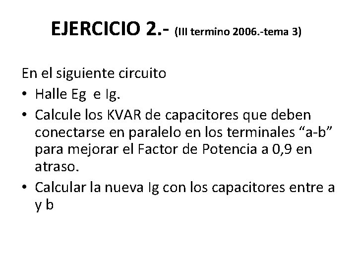 EJERCICIO 2. - (III termino 2006. -tema 3) En el siguiente circuito • Halle