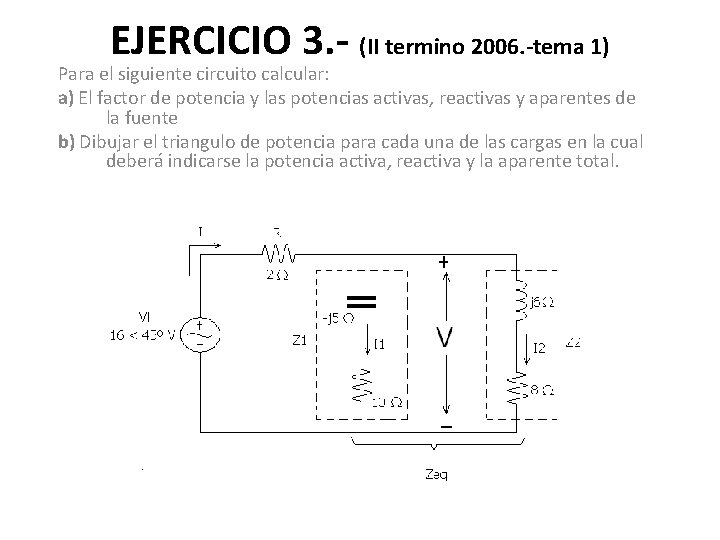 EJERCICIO 3. - (II termino 2006. -tema 1) Para el siguiente circuito calcular: a)