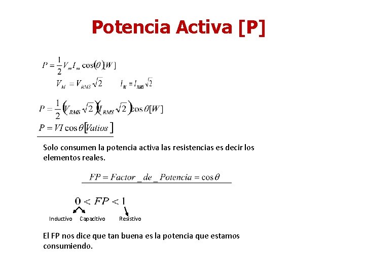 Potencia Activa [P] Solo consumen la potencia activa las resistencias es decir los elementos
