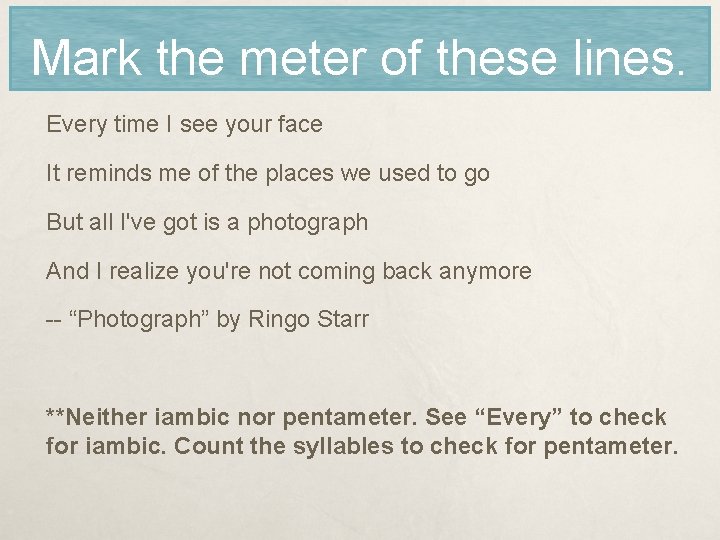Mark the meter of these lines. Every time I see your face  It reminds