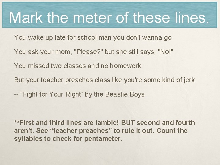 Mark the meter of these lines. You wake up late for school man you