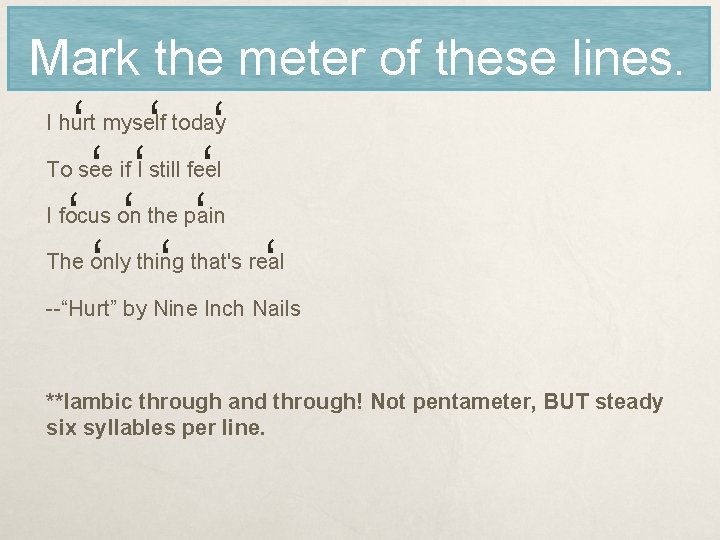 Mark the meter of these lines. ‘ ‘ ‘ I hurt myself today To