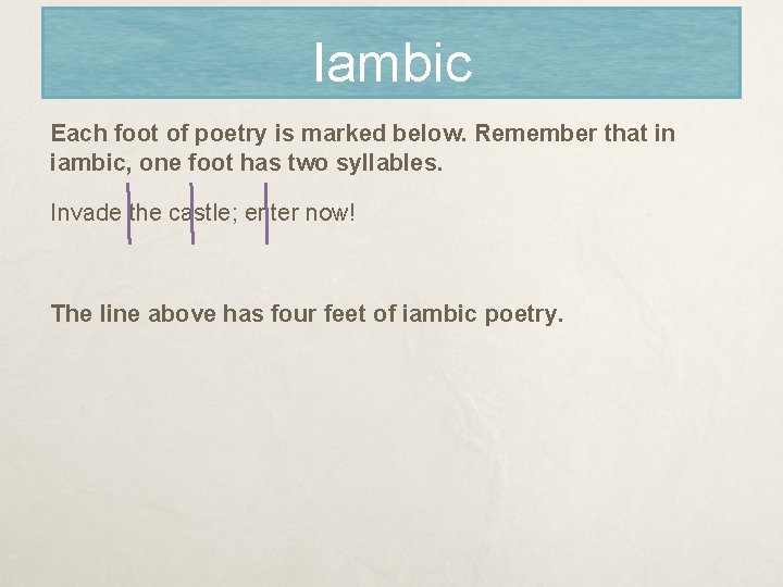Iambic Each foot of poetry is marked below. Remember that in iambic, one foot
