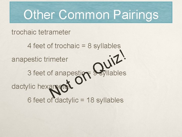 Other Common Pairings trochaic tetrameter 4 feet of trochaic = 8 syllables anapestic trimeter