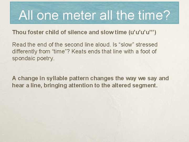 All one meter all the time? Thou foster child of silence and slow time