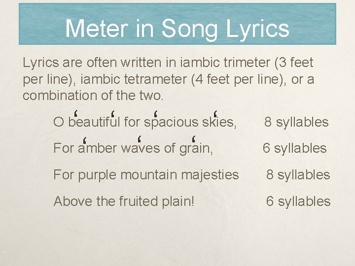 Meter in Song Lyrics are often written in iambic trimeter (3 feet per line),