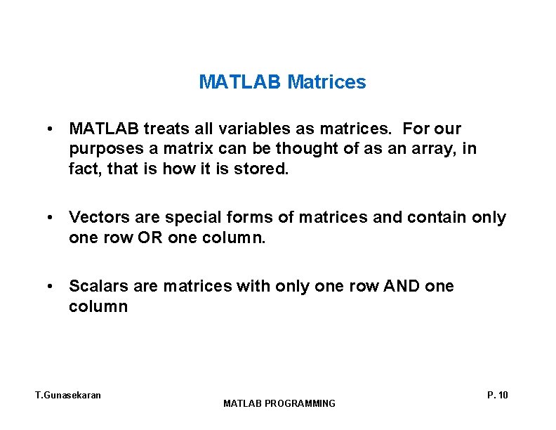 MATLAB Matrices • MATLAB treats all variables as matrices. For our purposes a matrix