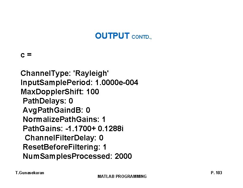 OUTPUT CONTD. , c = Channel. Type: 'Rayleigh' Input. Sample. Period: 1. 0000 e-004 OUTPUT CONTD. , c = Channel. Type: 'Rayleigh' Input. Sample. Period: 1. 0000 e-004