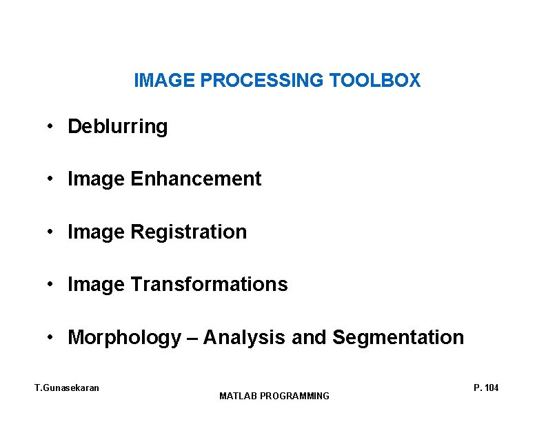 IMAGE PROCESSING TOOLBOX • Deblurring • Image Enhancement • Image Registration • Image Transformations IMAGE PROCESSING TOOLBOX • Deblurring • Image Enhancement • Image Registration • Image Transformations