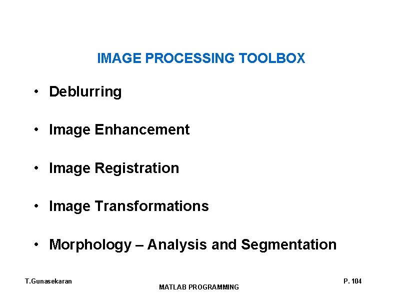 IMAGE PROCESSING TOOLBOX • Deblurring • Image Enhancement • Image Registration • Image Transformations