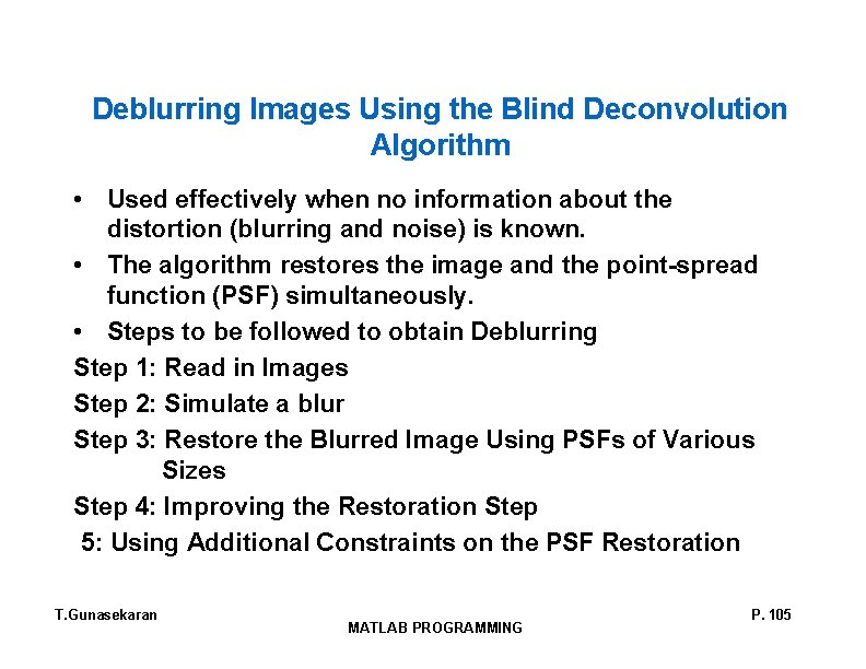 Deblurring Images Using the Blind Deconvolution Algorithm • Used effectively when no information about