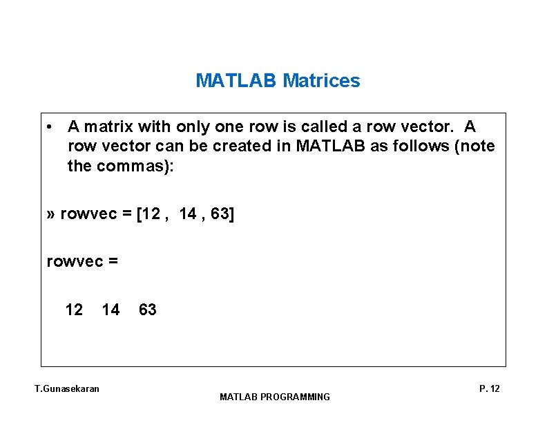 MATLAB Matrices • A matrix with only one row is called a row vector.