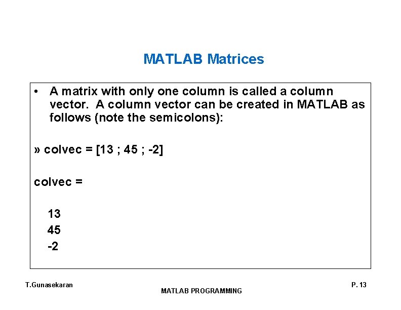 MATLAB Matrices • A matrix with only one column is called a column vector.