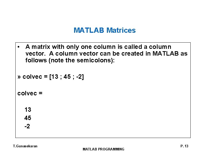 MATLAB Matrices • A matrix with only one column is called a column vector. MATLAB Matrices • A matrix with only one column is called a column vector.
