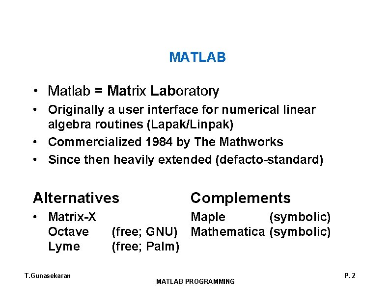 MATLAB • Matlab = Matrix Laboratory • Originally a user interface for numerical linear