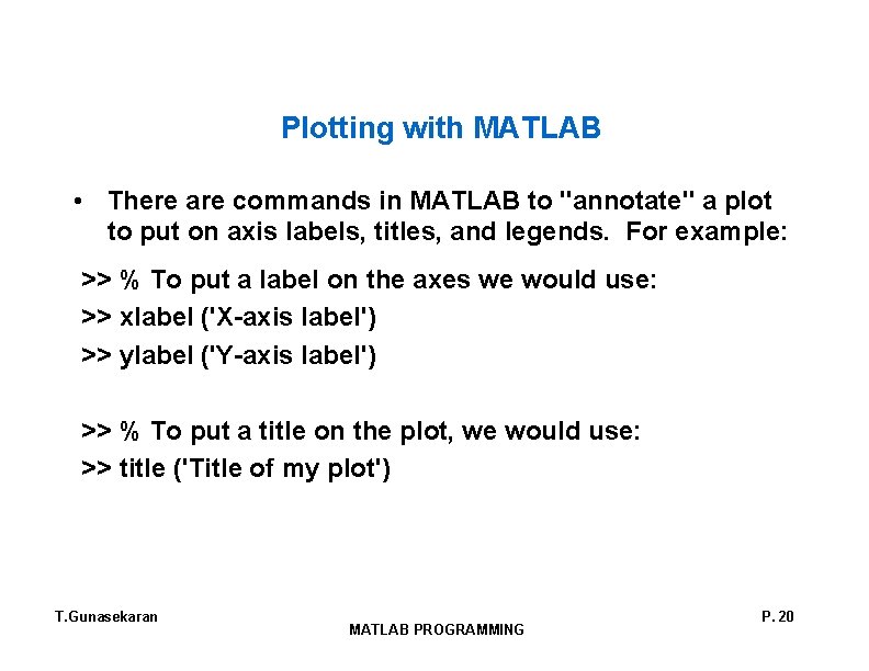 Plotting with MATLAB • There are commands in MATLAB to "annotate" a plot to