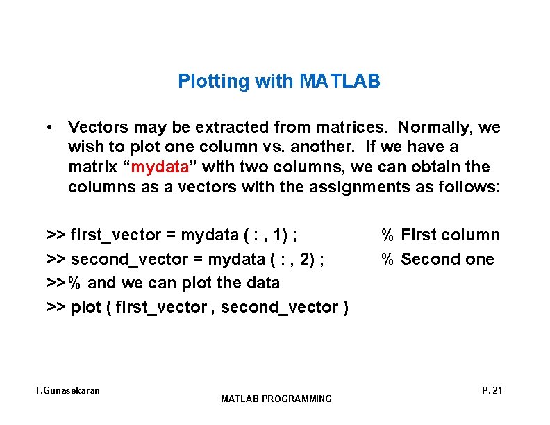 Plotting with MATLAB • Vectors may be extracted from matrices. Normally, we wish to Plotting with MATLAB • Vectors may be extracted from matrices. Normally, we wish to